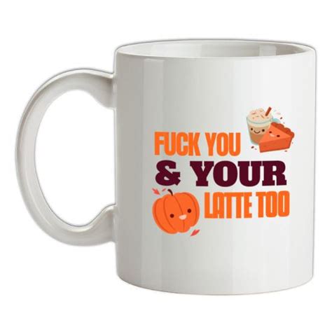 Fuck You And Your Pumpkin Latte Too Mug By CharGrilled