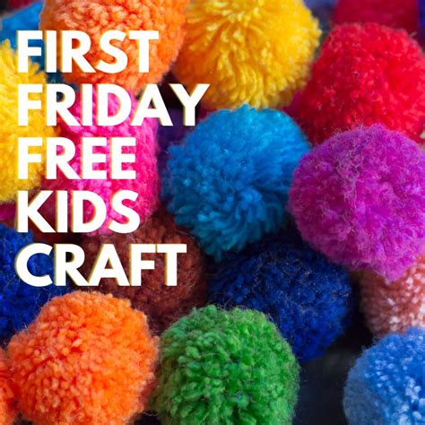 Apr 5 First Friday Open House And Free Kids Craft Pom Pom Making