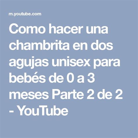 Como hacer una chambrita en dos agujas unisex para bebés de 0 a 3 meses