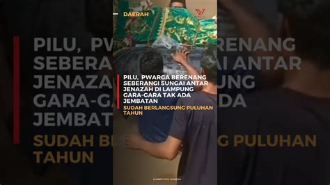 Warga Lampung Rela Berenang Sebrangi Sungai Untuk Antar Jenazah Ke