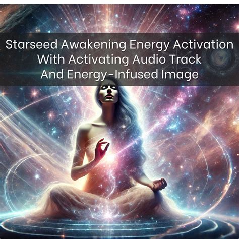 Starseed Awakening And Development Distant Energy Activation And