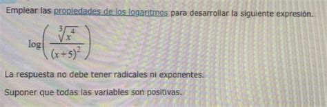 Solved Emplear Las Propiedades De Los Logaritmos Para Desarrollar La