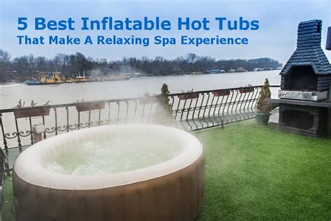 Reviews Of 5 Best Inflatable Hot Tubs That Make A Relaxing Spa Experience Besthomeproducts