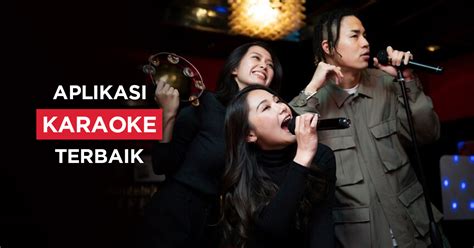 aplikasi karaoke terbaik  nyanyi jadi lebih asyik