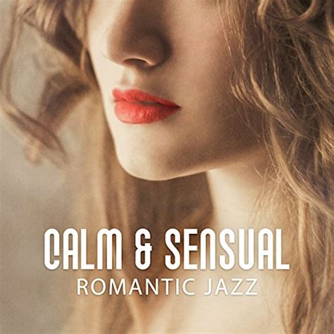 Play Calm Sensual Romantic Jazz Romantic Jazz Sensual Night Hot Massage Sexy Jazz Sounds