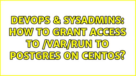 Devops Sysadmins How To Grant Access To Var Run To Postgres On