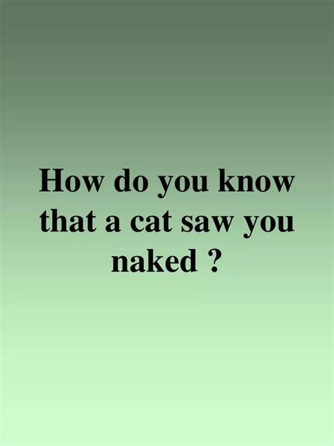 Ppt How Do You Know That A Cat Saw You Naked Powerpoint Presentation Id