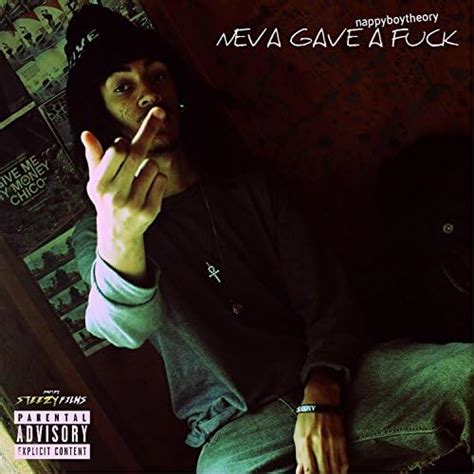 Play Neva Gave A Fuck By NappyBoyTheory On Amazon Music
