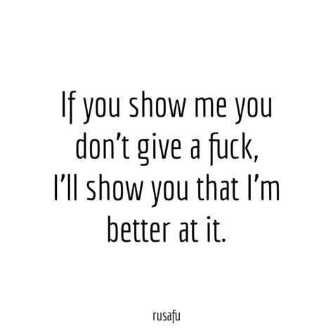 If You Show Me You Don T Give A Fuck RUSAFU Quotes