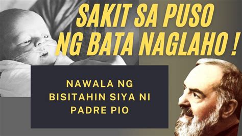 Sakit Sa Puso Ng Bata Naglaho Nawala Ng Bisitahin Siya Ni Padre Pio