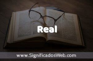 O Que Significa Real - Significado de Real ️ Definición y Concepto