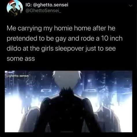 Me Carrying My Homie Home After He Pretended To Be Gay And Rode A Inch Dildo At The Girls