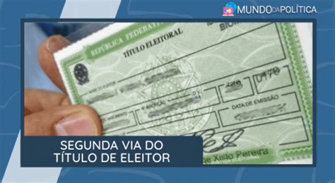 Como Tirar A Segunda Via Do T Tulo De Eleitor Mundo Da Pol Tica