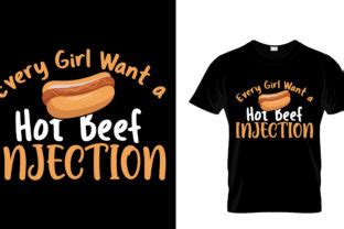 Every Girl Want A Hot Beef Injection Tee Graphic By Adobeanik Creative Fabrica