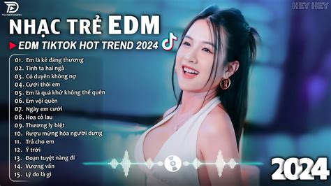 Em Là Kẻ Đáng Thương BXH Nhạc Trẻ EDM Hót Nhất Hiện Nay Top Bản EDM TikTok Hot Trend