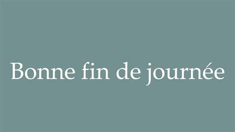 How to Pronounce Bonne fin de journée Have a nice day Correctly