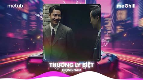 Thương Ly Biệt Giọng Nam Remix Hot TikTok Thương Ly Biệt Bản Nhạc Nền