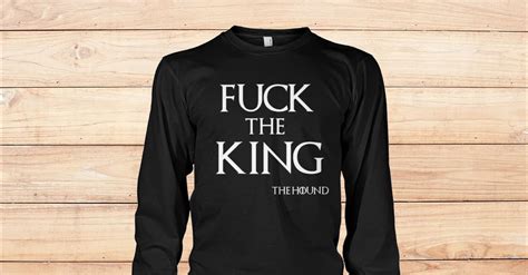Game Of Thrones FUCK THE KING THE HOUND Unisex Long Sleeve T Shirt Viralstyle