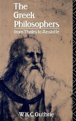 The Greek Philosophers From Thales To Aristotle By W K C Guthrie