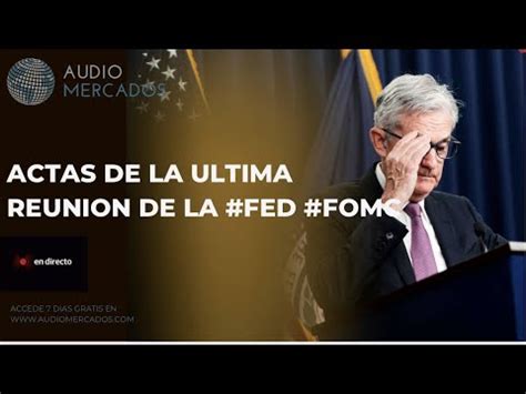 Actas De La Ltima Reuni N De La Fed Fomc En Directo Live En Vivo