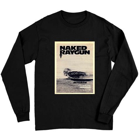 Naked Raygun Jettison Naked Raygun Long Sleeves Sold By Gustavo Martinez SKU