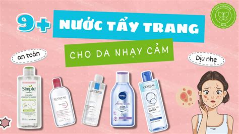 Top 9+ Nước tẩy trang cho da nhạy cảm an toàn nhất 2024