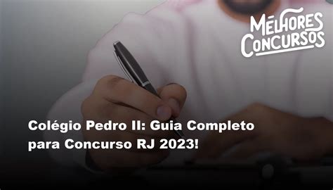 Concurso Para O Pedro Ii - Colégio Pedro II: Guia Completo para Concurso RJ 2023!