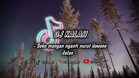 DJ SEKO MANGAN NGANTI NURUT DOWONE DALAN II DJ KALAH II BOTLEG FULLBAS