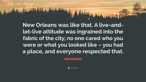 Laura Lane McNeal Quote: “New Orleans was like that. A live-and-let