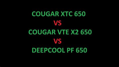 Cougar XTC 650 vs Cougar VTE X2 650 vs Deepcool PF 650 - YouTube