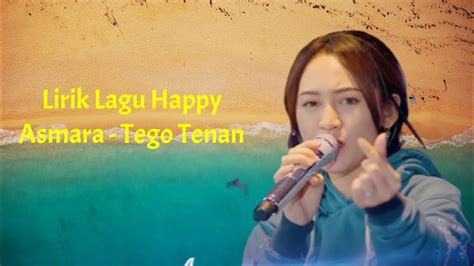 Lirik Lagu Happy Asmara Tego Tenan YouTube