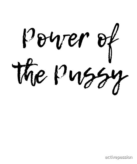 Power Of The Pussy By Activepassion Redbubble