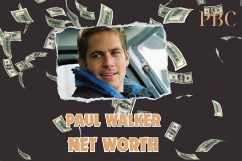 Paul Walker Net Worth 2025: Wealth, Salary, And Financial Overview
