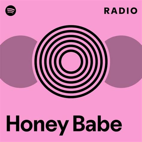 Honey Babe Radio Playlist By Spotify Spotify