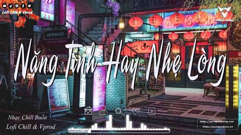 Nhạc Chill Hot Tiktok Nặng Tình Hay Nhẹ Lòng Sầu Tương Tư Lofi Phố Cũ Còn Anh Lofi