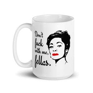 Mommie Dearest Joan Crawford Don T Fuck With Me Fellas Oz Coffee Tea Mug Mother S Day