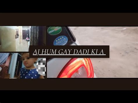 Aj Hum Gay Dadi Ki A Bohot Maza Aya YouTube