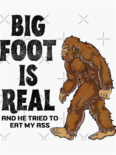 Big Foot Is Real And He Tried To Eat My Ass Essential Sticker For Sale By Februarydesign