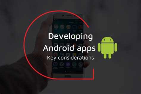 Developing Android Apps Key Considerations Ardent