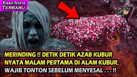 Detik Detik Azab Kubur Nyata Malam Pertama Di Alam Kubur Youtube