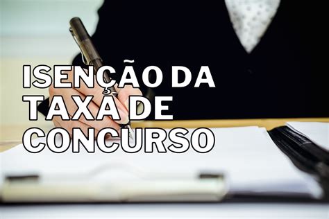 Quem Tem Direito A Pedir Isen O De Taxa De Concurso