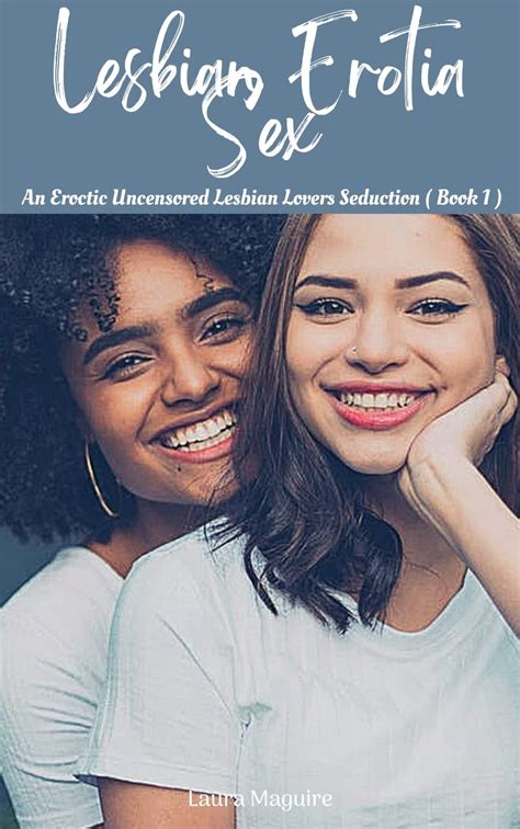 Lesbian Erotia Sex An Eroctic Uncensored Lesbian Lovers Seduction By Laura Maguire Goodreads