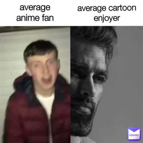 Average Anime Fan Average Cartoon Enjoyer Eggsdee Memes