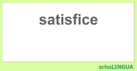 Satisfice Konjugation Des Verbs „satisfice Scholingua