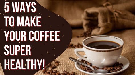 5 Ways To Make Your Coffee Super Healthy Coffee Buzz Club Youtube