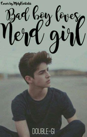 Bad Boy Loves Nerd Girl Double Gi Wattpad