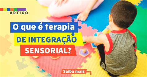 O Que É Integração Sensorial - O que é terapia de integração sensorial? - Instituto NeuroSaber