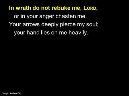 In Your Wrath And Hot Displeasure Chasten Not Your Servant Lord Let Your Mercy Without