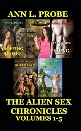 The Alien Sex Chronicles Volumes 1 5 Boffing Bigfoot Fifty Slaves Of Grays Tall White And Hung
