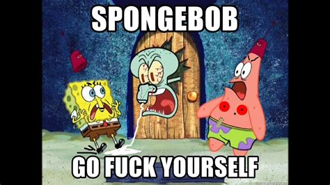 AHUGGGGH SPONGEBOB GO FUCK YOURSELF AHAHAHAHHAHAHAH NOT MADE MADE